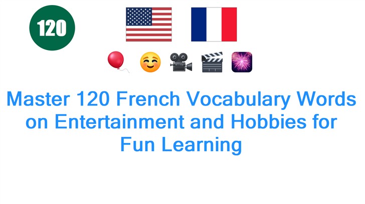 Master 120 French Vocabulary Words on Entertainment and Hobbies for Fun Learning